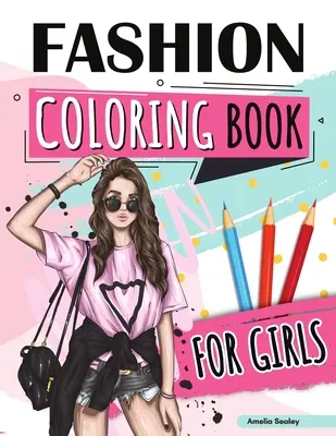 Divat színezőkönyv lányoknak: Beauty Fashion Coloring Book, Fashion Girl Coloring, Unleash Your Inner Artist (Szépség divat színezőkönyv, Divat lány színezés, szabadítsd fel a belső művészedet) - Fashion Coloring Book for Girls: Beauty Fashion Coloring Book, Fashion Girl Coloring, Unleash Your Inner Artist