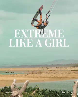 Extreme Like a Girl: Nők a kalandsportokban - Extreme Like a Girl: Women in Adventure Sports