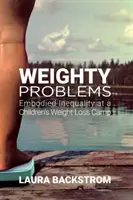 Súlyos problémák: Megtestesült egyenlőtlenség egy gyermek fogyókúrás táborban - Weighty Problems: Embodied Inequality at a Children's Weight Loss Camp