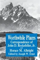 Worthwhile Places: John D. Rockefeller Jr. és Horace Albright levelezése - Worthwhile Places: Correspondence of John D. Rockefeller Jr. and Horace Albright