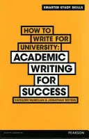 Hogyan írjunk az egyetemre - Akadémiai írás a sikerért - How to Write for University - Academic Writing for Success