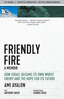 Baráti tűz: Hogyan lett Izrael a saját legrosszabb ellensége, és remény a jövőre nézve - Friendly Fire: How Israel Became Its Own Worst Enemy and the Hope for Its Future