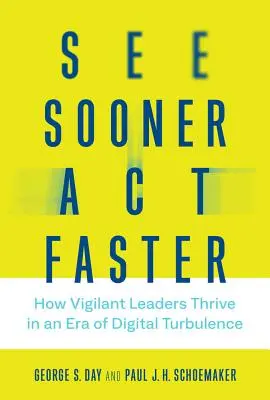 Lásd hamarabb, cselekedj gyorsabban: Hogyan boldogulnak az éber vezetők a digitális turbulencia korszakában? - See Sooner, Act Faster: How Vigilant Leaders Thrive in an Era of Digital Turbulence