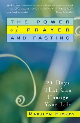 Az ima és a böjt ereje: 21 nap, amely megváltoztathatja az életedet - The Power of Prayer and Fasting: 21 Days That Can Change Your Life