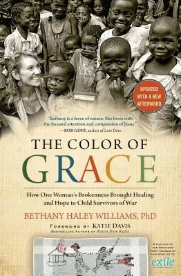 A kegyelem színe: Hogyan hozott gyógyulást és reményt egy nő összetörtsége a háborút túlélő gyermekeknek - The Color of Grace: How One Woman's Brokenness Brought Healing and Hope to Child Survivors of War