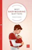 Miért fontos a babahordozás - Why Babywearing Matters