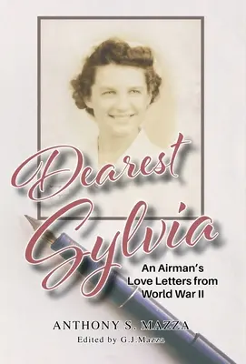 Kedves Szilvia: Egy repülős szerelmes levelei a második világháborúból - Dearest Sylvia: An Airman's Love Letters from World War II