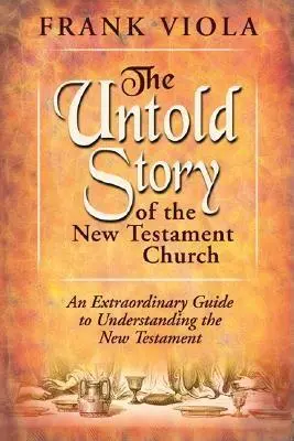 Az újszövetségi egyház el nem mondott története: Az egyházi élet és növekedés eredeti mintája - The Untold Story of the New Testament Church: The Original Pattern for Church Life and Growth