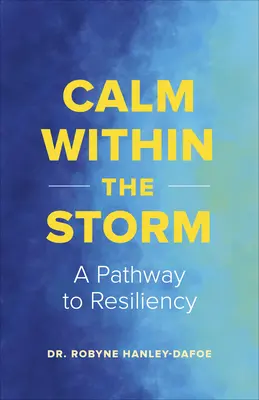 Nyugalom a viharban: Út a mindennapi ellenálló képességhez - Calm Within the Storm: A Pathway to Everyday Resiliency