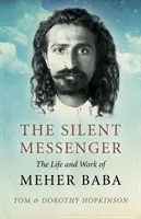 A csendes hírnök: Meher Baba élete és munkássága - The Silent Messenger: The Life and Work of Meher Baba