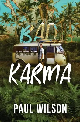 Rossz karma: Egy pokoli mexikói utazás igaz története - Bad Karma: The True Story of a Mexico Trip from Hell