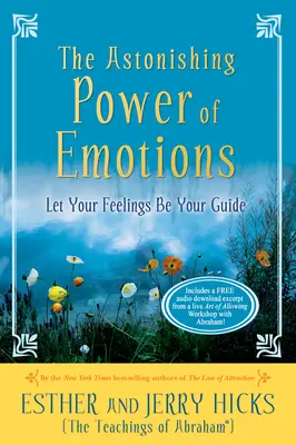 Az érzelmek elképesztő ereje: Hagyd, hogy az érzéseid vezessenek - The Astonishing Power of Emotions: Let Your Feelings Be Your Guide