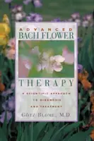 Advanced Bach Flower Therapy: A tudományos megközelítés a diagnózishoz és a kezeléshez - Advanced Bach Flower Therapy: A Scientific Approach to Diagnosis and Treatment