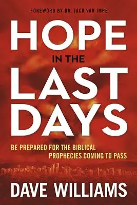 Remény az utolsó napokban: Készülj fel a bibliai próféciák beteljesedésére - Hope in the Last Days: Be Prepared for the Biblical Prophecies Coming to Pass