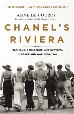 Chanel Riviérája: Glamour, dekadencia és túlélés békében és háborúban, 1930-1944 - Chanel's Riviera: Glamour, Decadence, and Survival in Peace and War, 1930-1944