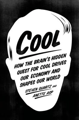 Cool: Hogyan hajtja gazdaságunkat és alakítja világunkat az agy rejtett törekvése a menőségre? - Cool: How the Brain's Hidden Quest for Cool Drives Our Economy and Shapes Our World