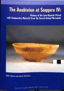 Az Anubieion Szakkarában IV: A késő dinasztikus korszak kerámiája a szentállat-nekropolisz összehasonlító anyagával - The Anubieion at Saqqara IV: Pottery of the Late Dynastic Period with Comparative Material from the Sacred Animal Necropolis