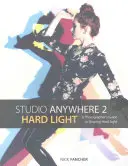 Studio Anywhere 2: Hard Light: A Photographer's Guide to Shaping Hard Light: A Photographer's Guide to Shaping Hard Light (A fotós útmutatója a kemény fény formálásához) - Studio Anywhere 2: Hard Light: A Photographer's Guide to Shaping Hard Light