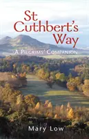 Szent Cuthbert útja - 2019-es kiadás - A zarándokok útitársa - St Cuthbert's Way - 2019 edition - A pilgrims' companion