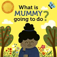 Mit fog tenni a mami? - What is Mummy Going to Do?