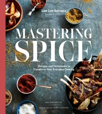 A fűszerek elsajátítása: Receptek és technikák a mindennapi főzés átalakításához: Szakácskönyv - Mastering Spice: Recipes and Techniques to Transform Your Everyday Cooking: A Cookbook