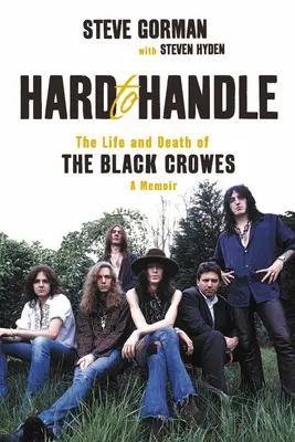 Hard to Handle: The Life and Death of the Black Crowes - A Memoir - Hard to Handle: The Life and Death of the Black Crowes--A Memoir