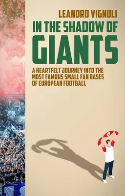 Óriások árnyékában - Szívhez szóló utazás az európai labdarúgás leghíresebb kis szurkolói bázisaiba - In The Shadow of Giants - A Heartfelt Journey into the Most Famous Small Fan Bases of European Football