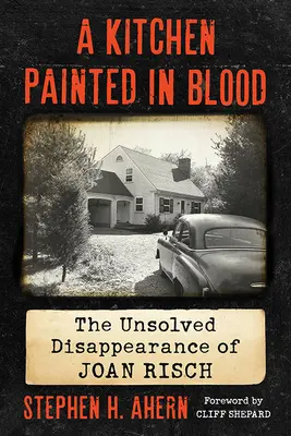 Vérrel festett konyha: Joan Risch felderítetlen eltűnése - Kitchen Painted in Blood: The Unsolved Disappearance of Joan Risch