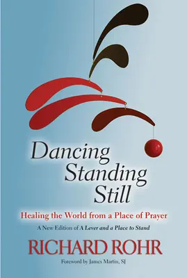 Állva táncolva: A világ gyógyítása az ima helyéről - Dancing Standing Still: Healing the World from a Place of Prayer