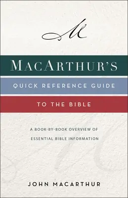 Macarthur's Quick Reference Guide to the Bible: A Book-By-Book Overview of Essential Bible Information (A könyvenkénti áttekintés az alapvető bibliai információkról) - Macarthur's Quick Reference Guide to the Bible: A Book-By-Book Overview of Essential Bible Information