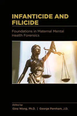 Infanticide and Filicide: Az anyai mentális egészséggel kapcsolatos törvényszéki igazságügyi vizsgálatok alapjai - Infanticide and Filicide: Foundations in Maternal Mental Health Forensics