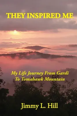 Ők inspiráltak engem: Életutam a Gardiától a Tomahawk-hegységig - They Inspired Me: My Life Journey From Gardi to Tomahawk Mountain