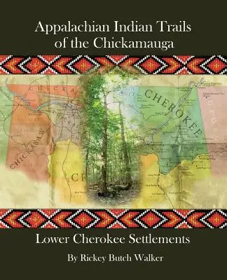 A Chickamauga Appalache indián ösvényei: Alsó cseroki települések - Appalachian Indian Trails of the Chickamauga: Lower Cherokee Settlements