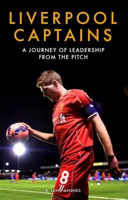 Liverpool kapitányai: A Leadership of the Pitch (A pálya vezetői útja) - Liverpool Captains: A Journey of Leadership from the Pitch