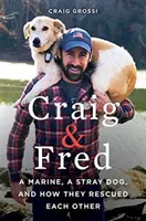 Craig & Fred: Egy tengerészgyalogos, egy kóbor kutya és hogyan mentették meg egymást - Craig & Fred: A Marine, a Stray Dog, and How They Rescued Each Other
