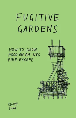 Szökevénykertek: Hogyan termesszünk élelmiszert egy New York-i tűzlépcsőn? - Fugitive Gardens: How to Grow Food on an NYC Fire Escape