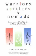 Harcosok, telepesek és nomádok: Felfedezni, kik vagyunk és mivé válhatunk - Warriors, Settlers & Nomads: Discovering Who We Are and What We Can Be