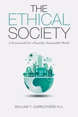 Az etikai társadalom: Keretrendszer egy békés, fenntartható világhoz - The Ethical Society: A Framework For a Peaceful, Sustainable World