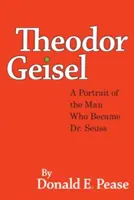 Theodor Geisel: Geisel - portrét muže, který se stal Dr. Seussem - Theodor Geisel: A Portrait of the Man Who Became Dr. Seuss