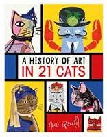 A művészet története 21 macskában - A régi mesterektől a modernistákig, a mogul mint múzsa: illusztrált útmutató - History of Art in 21 Cats - From the Old Masters to the Modernists, the Moggy as Muse: an illustrated guide