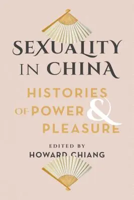 Szexualitás Kínában: A hatalom és a gyönyör történetei - Sexuality in China: Histories of Power and Pleasure