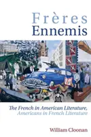 Freres Ennemis: A franciák az amerikai irodalomban, az amerikaiak a francia irodalomban - Freres Ennemis: The French in American Literature, Americans in French Literature