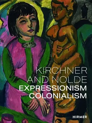Kirchner és Nolde: Nolde: Expresszionizmus. Gyarmatosítás. - Kirchner and Nolde: Expressionism. Colonialism.