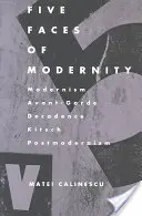 A modernitás öt arca: A modernizmus, az avantgárd, a dekadencia, a giccs, a posztmodernizmus. - Five Faces of Modernity: Modernism, Avant-garde, Decadence, Kitsch, Postmodernism