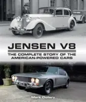 Jensen V8: Az amerikai motorral hajtott autók teljes története - Jensen V8: The Complete Story of the American-Powered Cars