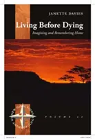 Living Before Dying: Elképzelés és emlékezés az otthonra - Living Before Dying: Imagining and Remembering Home