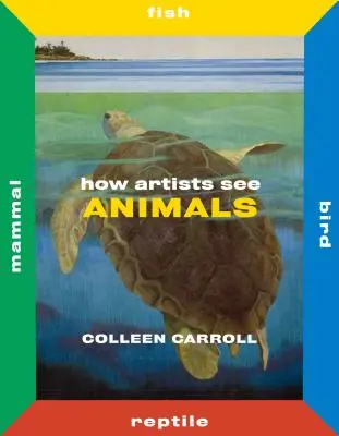 Hogyan látják a művészek az állatokat: Emlősök Halak Madarak Hüllők - How Artists See Animals: Mammal Fish Bird Reptile