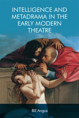 Intelligencia és metadráma a kora újkori színházban - Intelligence and Metadrama in the Early Modern Theatre