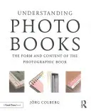 A fotókönyvek megértése: A fotókönyv formája és tartalma - Understanding Photobooks: The Form and Content of the Photographic Book