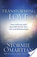 Átalakuló szeretet: Hogyan gazdagítja az Istennel való intimitás az életedet és a kapcsolataidat? - Transforming Love: How Intimacy with God Will Enrich Your Life and Relationships